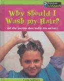 Why Should I Wash My Hair?: And Other Questions about Healthy Skin and Hair (Body Matters)